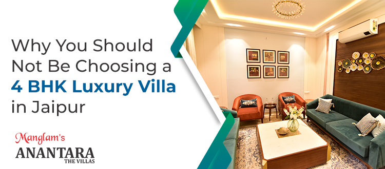 Why-You-Should-Not-Be-Choosing-a-4-BHK-Luxury-Villa-in-Jaipur