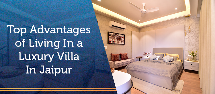 Top-Advantages-of-Living-In-a-Luxury-Villa-In-Jaipur